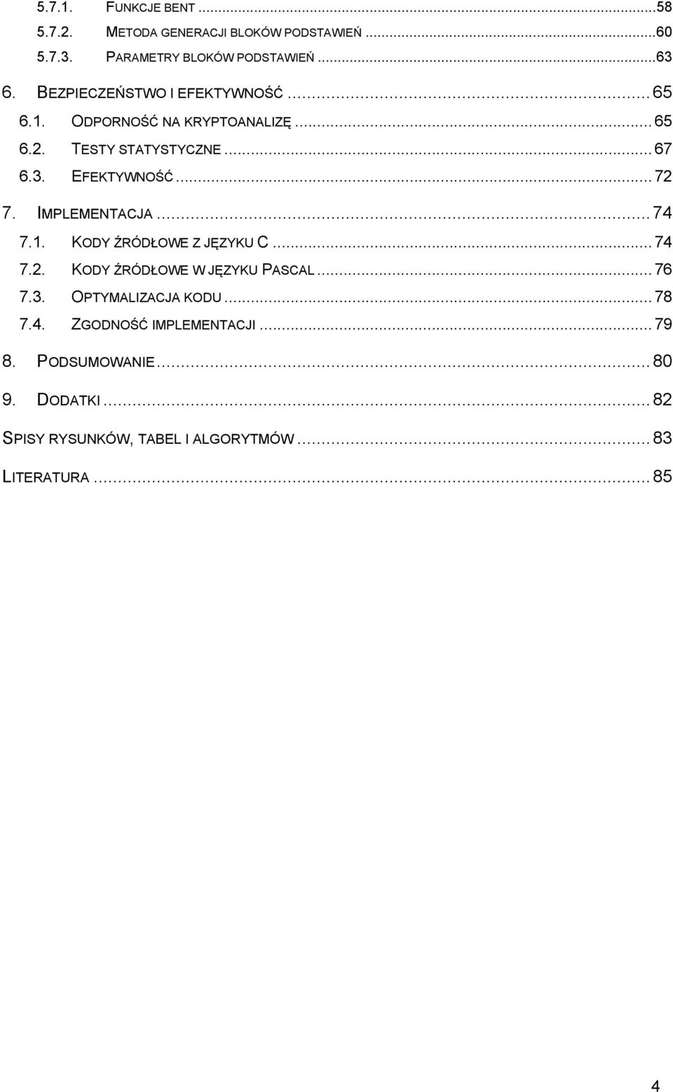 IMPLEMENTACJA...74 7.1. KODY ŹRÓDŁOWE Z JĘZYKU C... 74 7.2. KODY ŹRÓDŁOWE W JĘZYKU PASCAL... 76 7.3. OPTYMALIZACJA KODU.