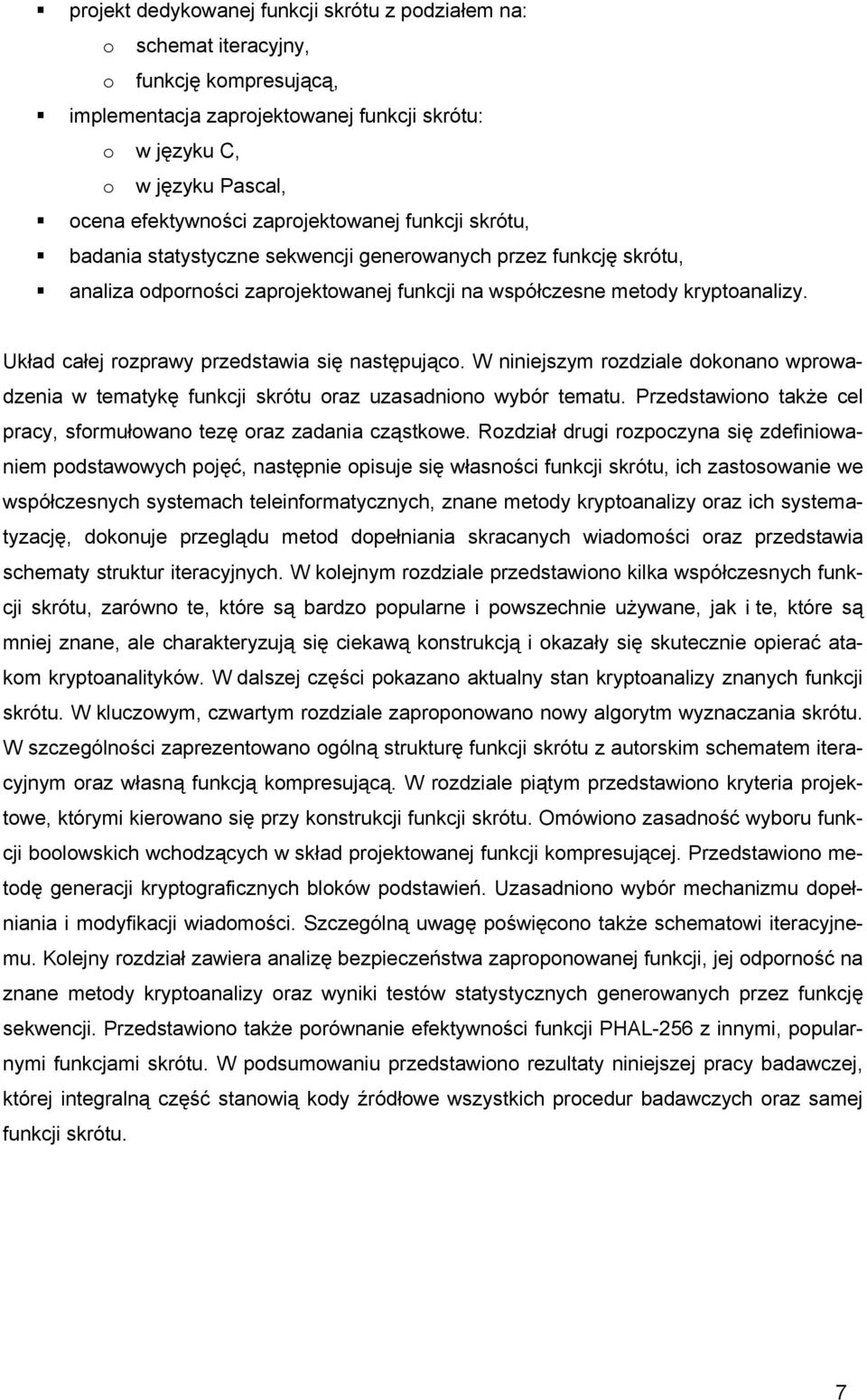 Układ całej rozprawy przedstawia się następująco. W niniejszym rozdziale dokonano wprowadzenia w tematykę funkcji skrótu oraz uzasadniono wyór tematu.