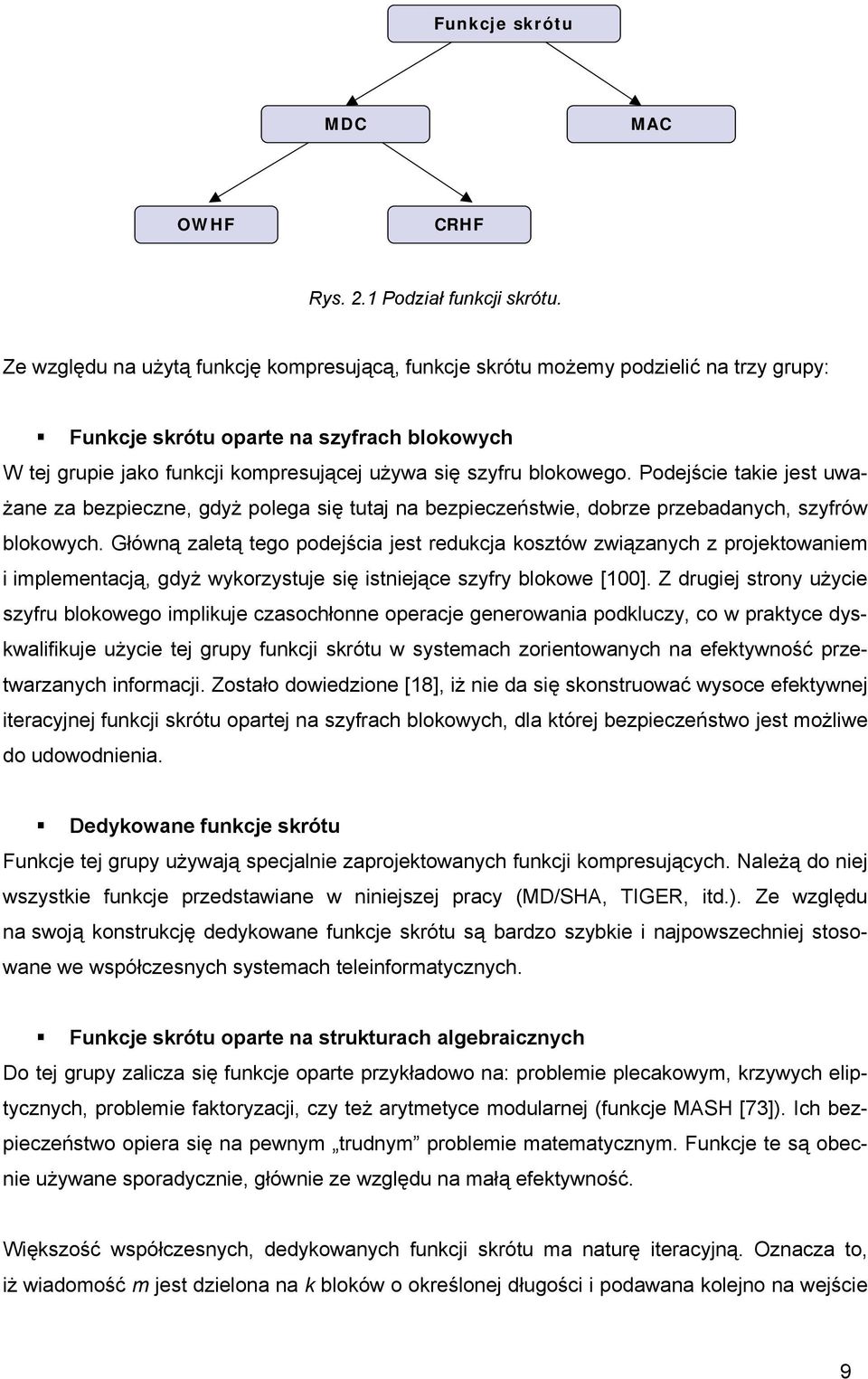 Podejście takie jest uważane za ezpieczne, gdyż polega się tutaj na ezpieczeństwie, dorze przeadanych, szyfrów lokowych.