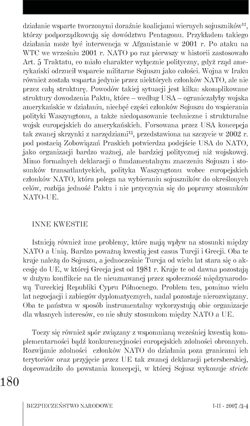 5 Traktatu, co miało charakter wyłącznie polityczny, gdyż rząd amerykański odrzucił wsparcie militarne Sojuszu jako całości.