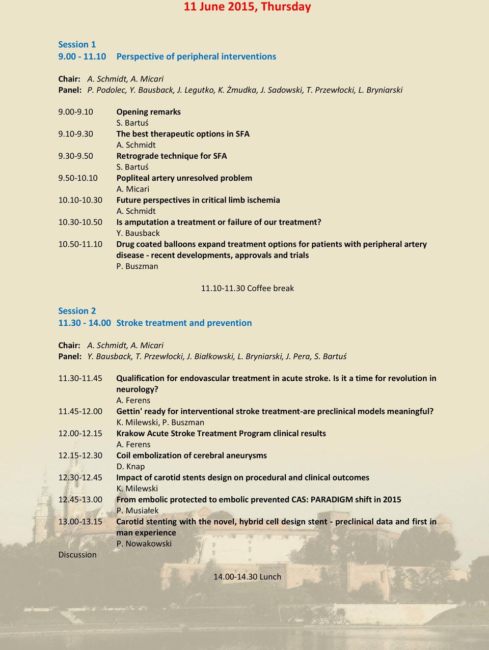 10 Popliteal artery unresolved problem A. Micari 10.10-10.30 Future perspectives in critical limb ischemia A. Schmidt 10.30-10.50 Is amputation a treatment or failure of our treatment? Y. Bausback 10.