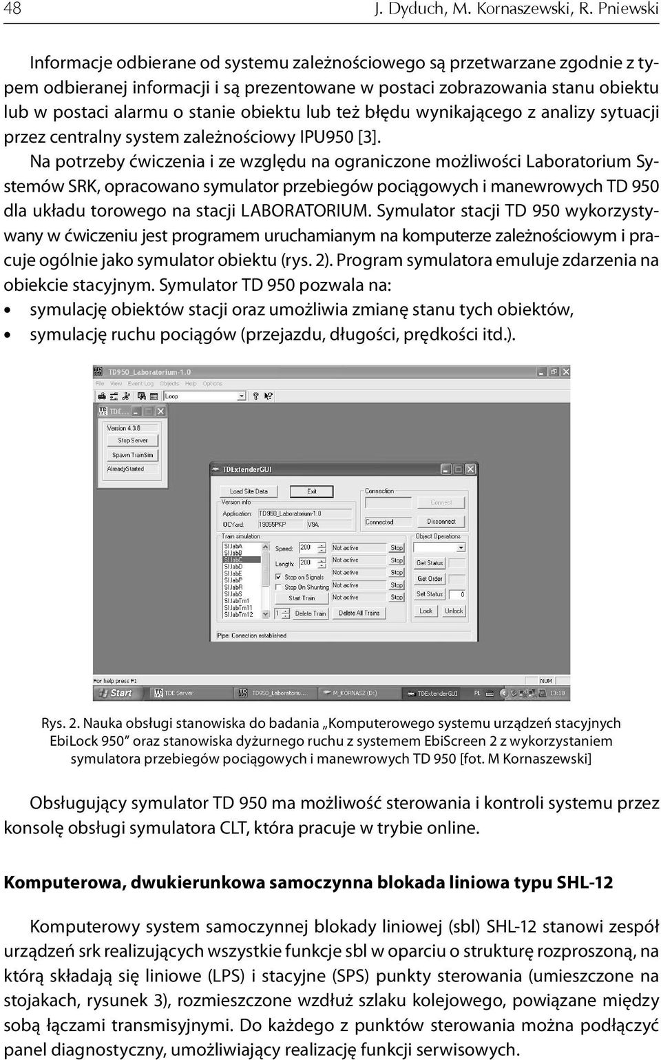obiektu lub też błędu wynikającego z analizy sytuacji przez centralny system zależnościowy IPU950 [3].