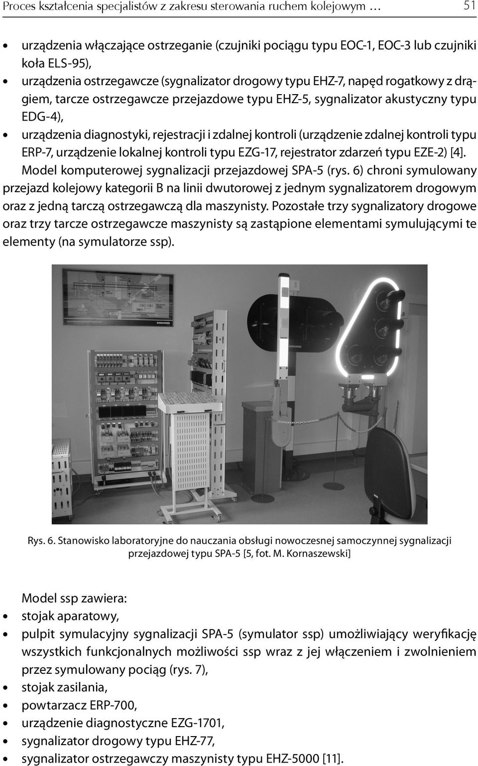 (urządzenie zdalnej kontroli typu ERP-7, urządzenie lokalnej kontroli typu EZG-17, rejestrator zdarzeń typu EZE-2) [4]. Model komputerowej sygnalizacji przejazdowej SPA-5 (rys.