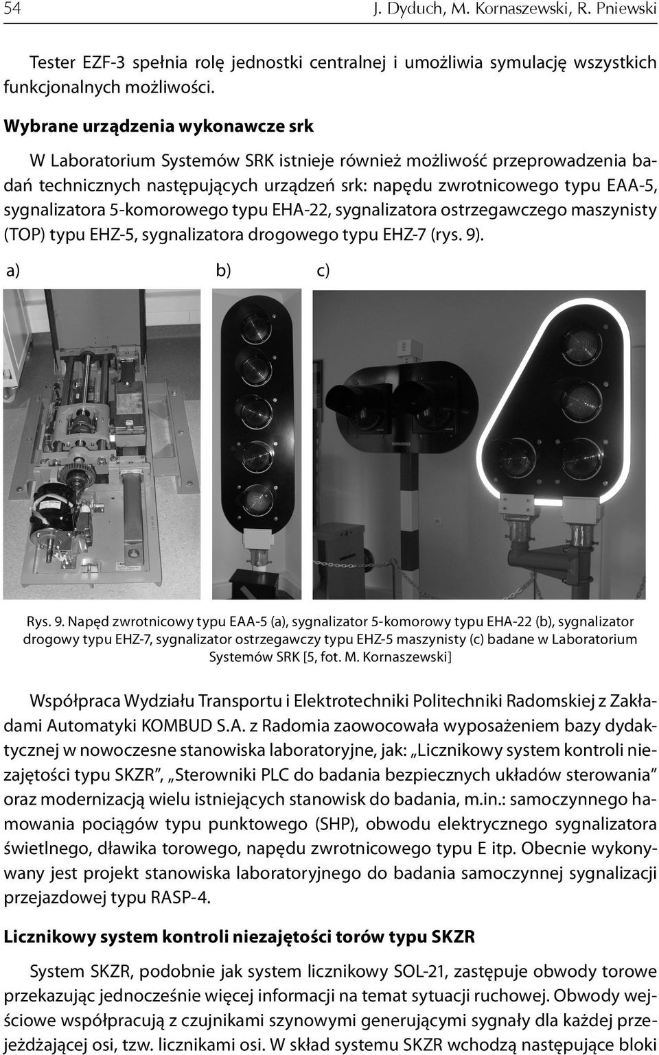 5-komorowego typu EHA-22, sygnalizatora ostrzegawczego maszynisty (TOP) typu EHZ-5, sygnalizatora drogowego typu EHZ-7 (rys. 9)