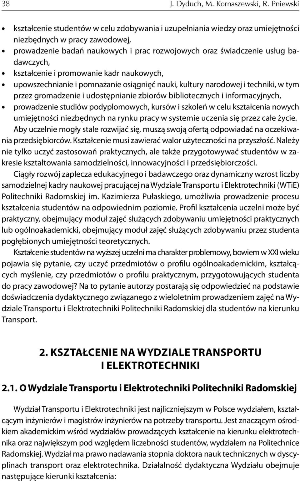 badawczych, kształcenie i promowanie kadr naukowych, upowszechnianie i pomnażanie osiągnięć nauki, kultury narodowej i techniki, w tym przez gromadzenie i udostępnianie zbiorów bibliotecznych i