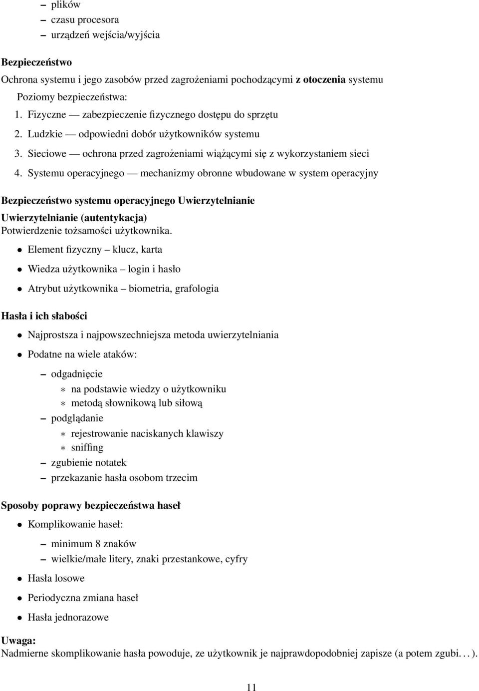 Systemu operacyjnego mechanizmy obronne wbudowane w system operacyjny Bezpieczeństwo systemu operacyjnego Uwierzytelnianie Uwierzytelnianie (autentykacja) Potwierdzenie tożsamości użytkownika.