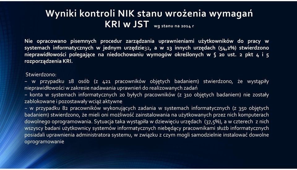 Stwierdzono: w przypadku 18 osób (z 421 pracowników objętych badaniem) stwierdzono, że wystąpiły nieprawidłowości w zakresie nadawania uprawnień do realizowanych zadań konta w systemach