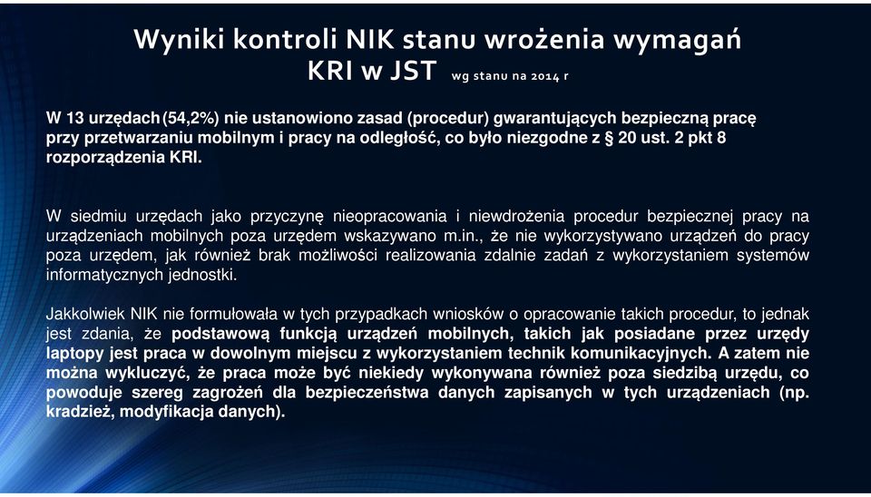 W siedmiu urzędach jako przyczynę nieopracowania i niewdrożenia procedur bezpiecznej pracy na urządzeniach mobilnych poza urzędem wskazywano m.in.