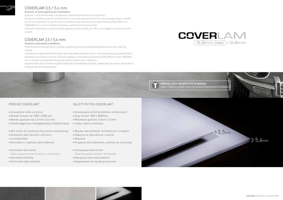 Le dimensioni del Coverlam vanno dal formato da 500x1000 mm a 1000x3000 mm. e alcuni prodotti presentano una bellissima finitura lucida.