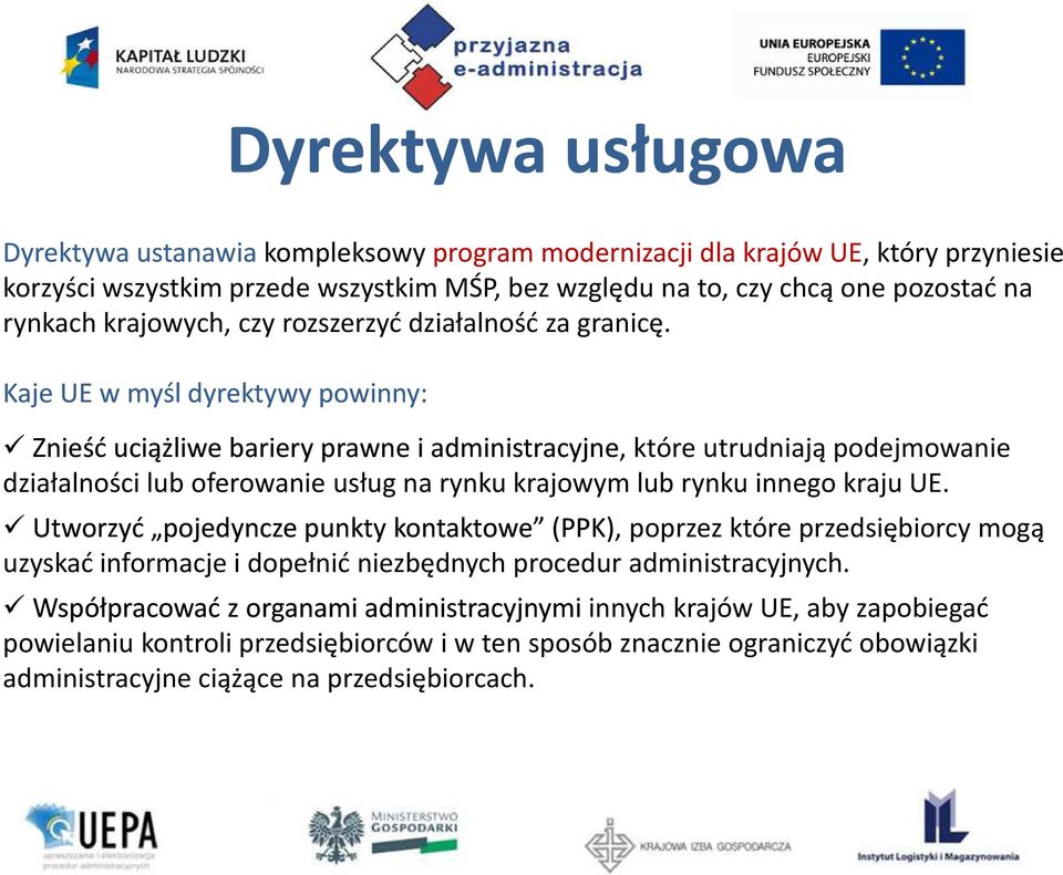 Kaje UE w myśl dyrektywy powinny: Znieść uciążliwe bariery prawne i administracyjne, które utrudniają podejmowanie działalności lub oferowanie usług na rynku krajowym lub rynku innego kraju UE.