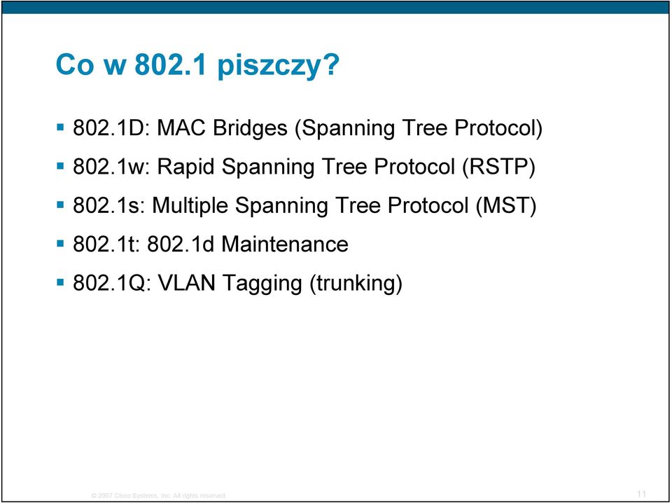 1s: Multiple Spanning Tree Protocol (MST) 802.1t: 802.