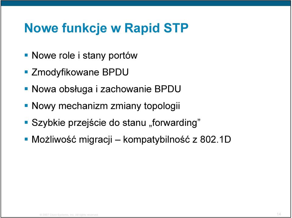 topologii Szybkie przejście do stanu forwarding Możliwość