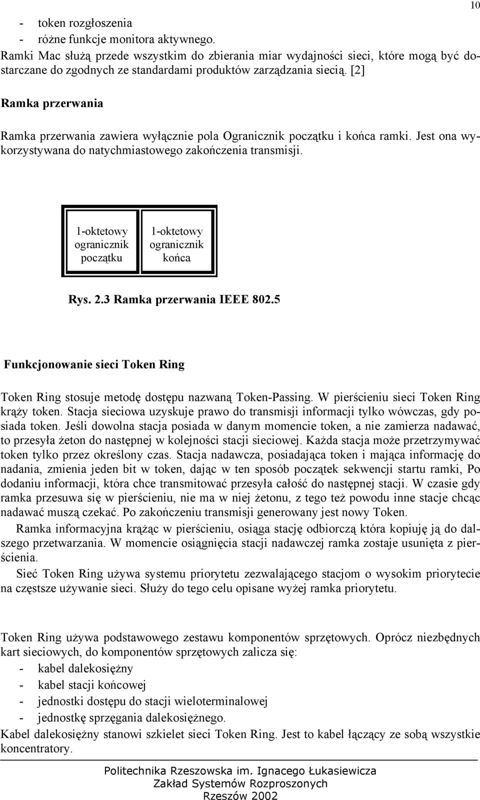 [2] 10 Ramka przerwania Ramka przerwania zawiera wyłącznie pola Ogranicznik początku i końca ramki. Jest ona wykorzystywana do natychmiastowego zakończenia transmisji.