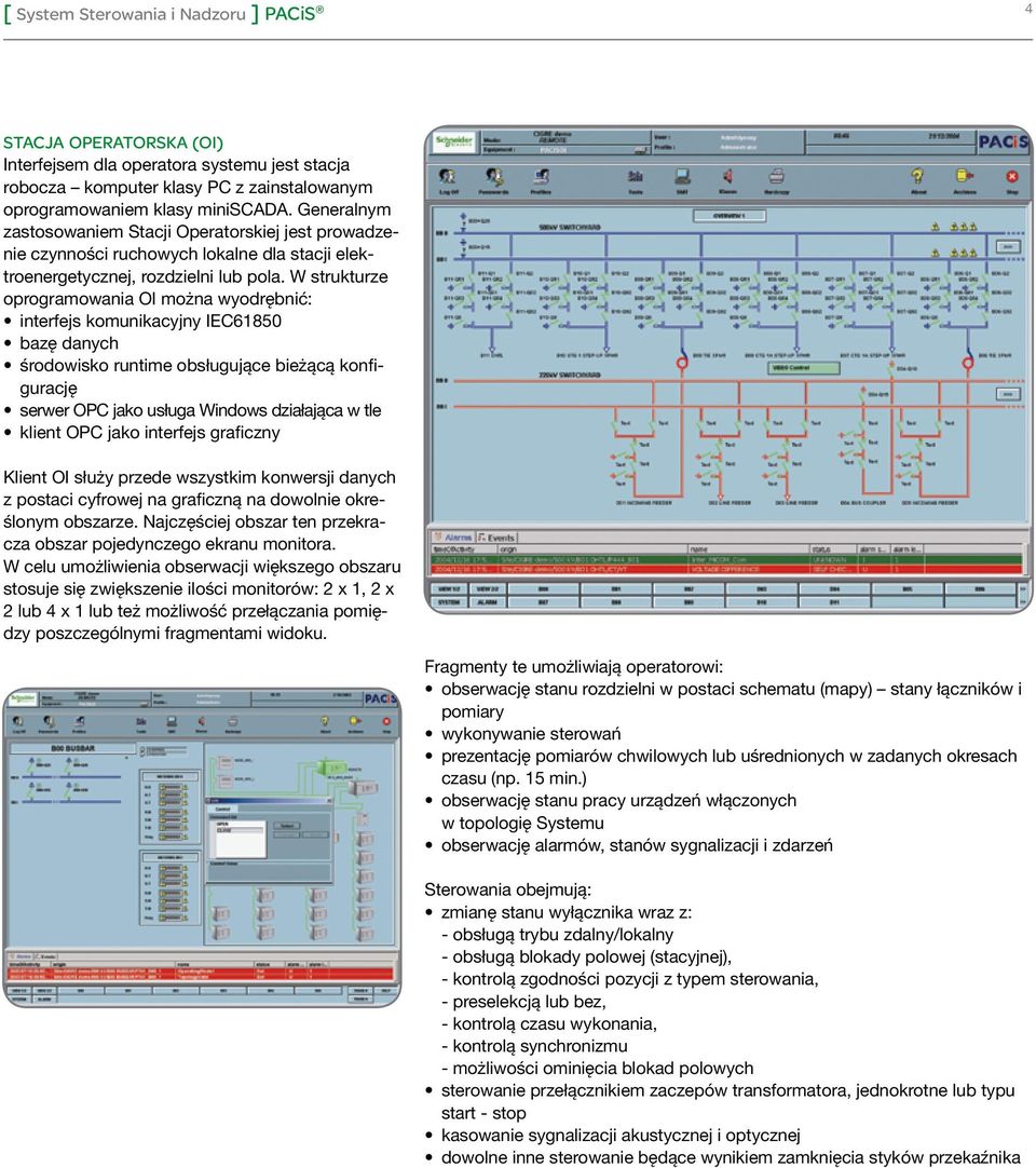 W strukturze oprogramowania OI można wyodrębnić: interfejs komunikacyjny IEC61850 bazę danych środowisko runtime obsługujące bieżącą konfigurację serwer OPC jako usługa Windows działająca w tle