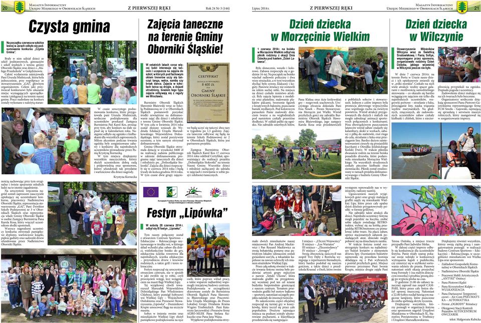 Całość wydarzenia zainicjowała Pani Urszula Mielniczuk, która była jednocześnie, przy współpracy ze stowarzyszeniem GAJ, głównym organizatorem.