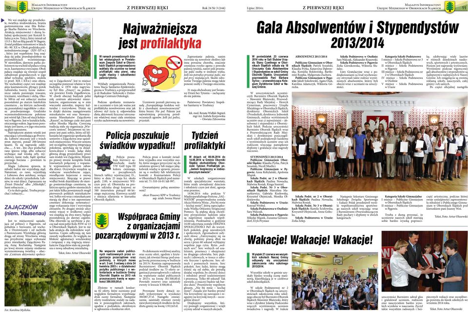 Obok grodziska późnośredniowiecznego (XIV XV w.), który jest wypełniony fosą znajduję się pałac prawdopodobnie na pozostałościach wcześniejszego.