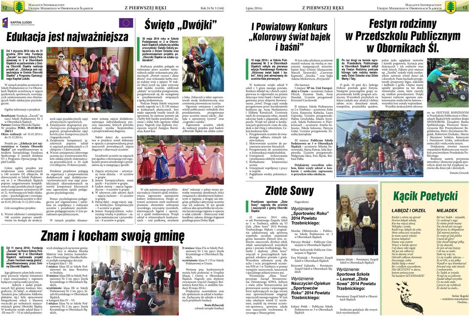 W ramach projektu uczniowie ze Szkoły Podstawowej nr 2 w Obornikach Śląskich uczestniczą w zajęcia językowych, sportowych, rozwijających zainteresowania oraz eliminujących braki