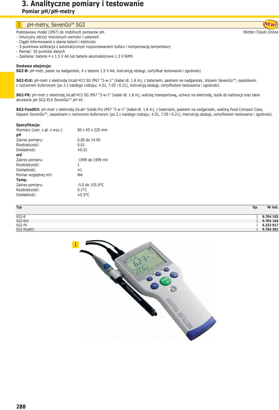 0 punktów danych - Zasilanie: baterie x.5 V AA lub baterie akumulatorowe. V NiMH Mettler-Toledo Online Dostawa obejmuje: SG-B: ph-metr, pasek na nadgarstek, x baterie.