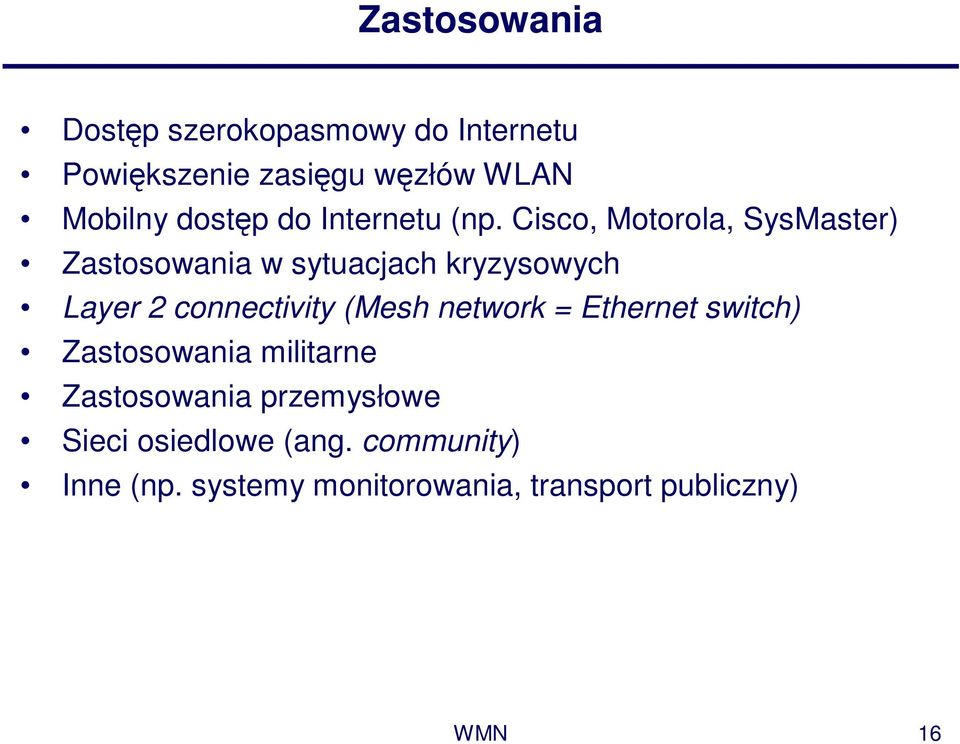 Cisco, Motorola, SysMaster) Zastosowania w sytuacjach kryzysowych Layer 2 connectivity (Mesh