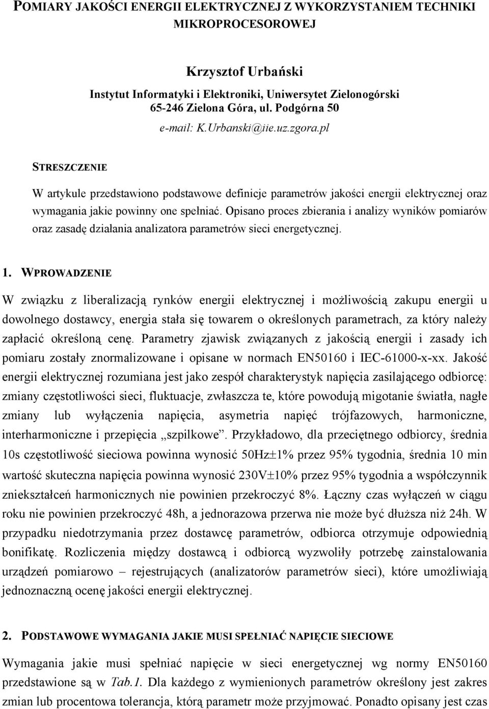 Opisano proces zbierania i analizy wyników pomiarów oraz zasadę działania analizatora parametrów sieci energetycznej. 1.