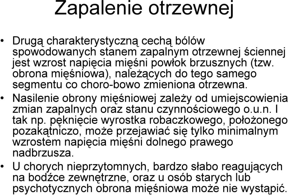 Nasilenie obrony mięśniowej zaleŝy od umiejscowienia zmian zapalnych oraz stanu czynnościowego o.u.n. I tak np.