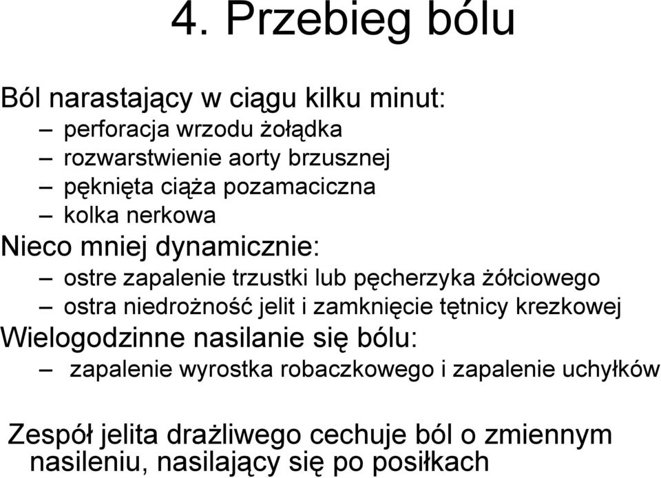 Ŝółciowego ostra niedroŝność jelit i zamknięcie tętnicy krezkowej Wielogodzinne nasilanie się bólu: zapalenie