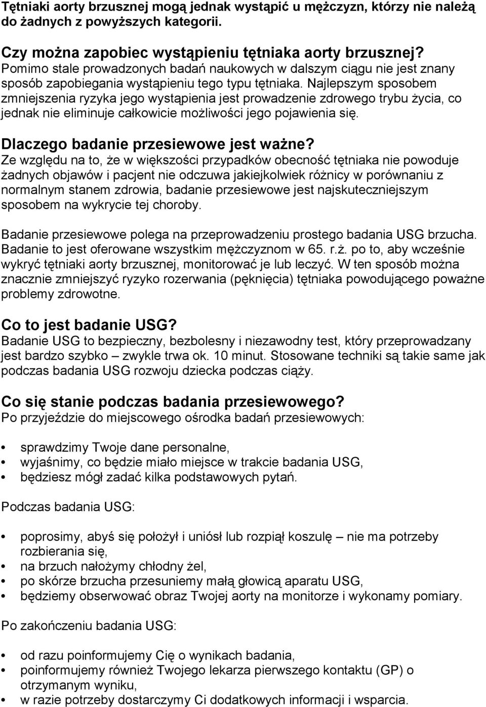Najlepszym sposobem zmniejszenia ryzyka jego wystąpienia jest prowadzenie zdrowego trybu życia, co jednak nie eliminuje całkowicie możliwości jego pojawienia się.