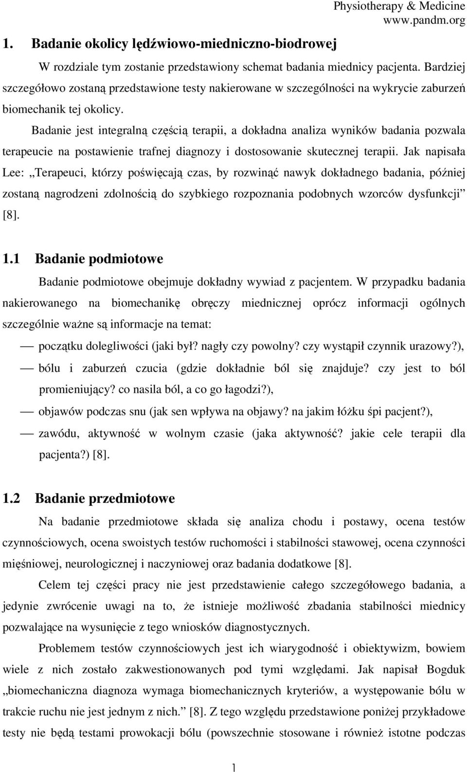 Badanie jest integralną częścią terapii, a dokładna analiza wyników badania pozwala terapeucie na postawienie trafnej diagnozy i dostosowanie skutecznej terapii.