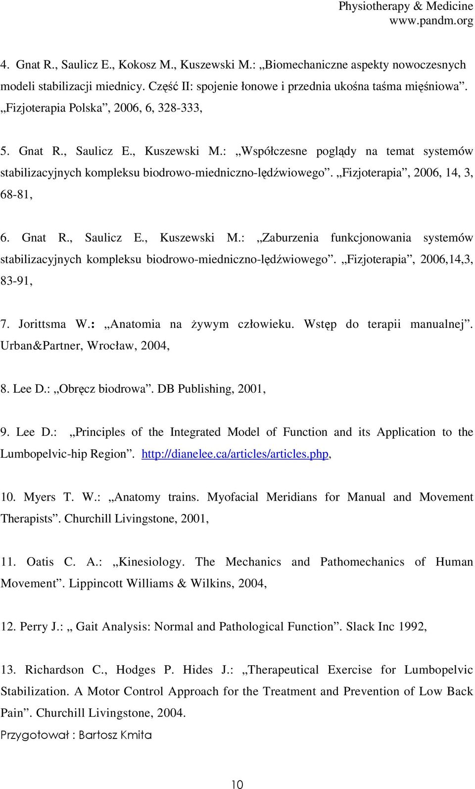 Fizjoterapia, 2006, 14, 3, 68-81, 6. Gnat R., Saulicz E., Kuszewski M.: Zaburzenia funkcjonowania systemów stabilizacyjnych kompleksu biodrowo-miedniczno-lędźwiowego.