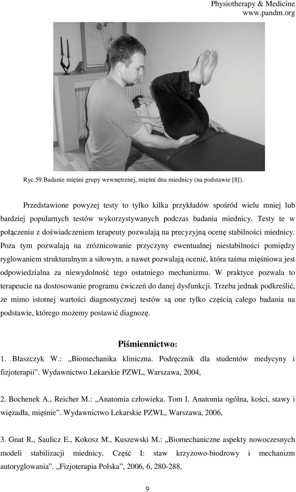 Testy te w połączeniu z doświadczeniem terapeuty pozwalają na precyzyjną ocenę stabilności miednicy.