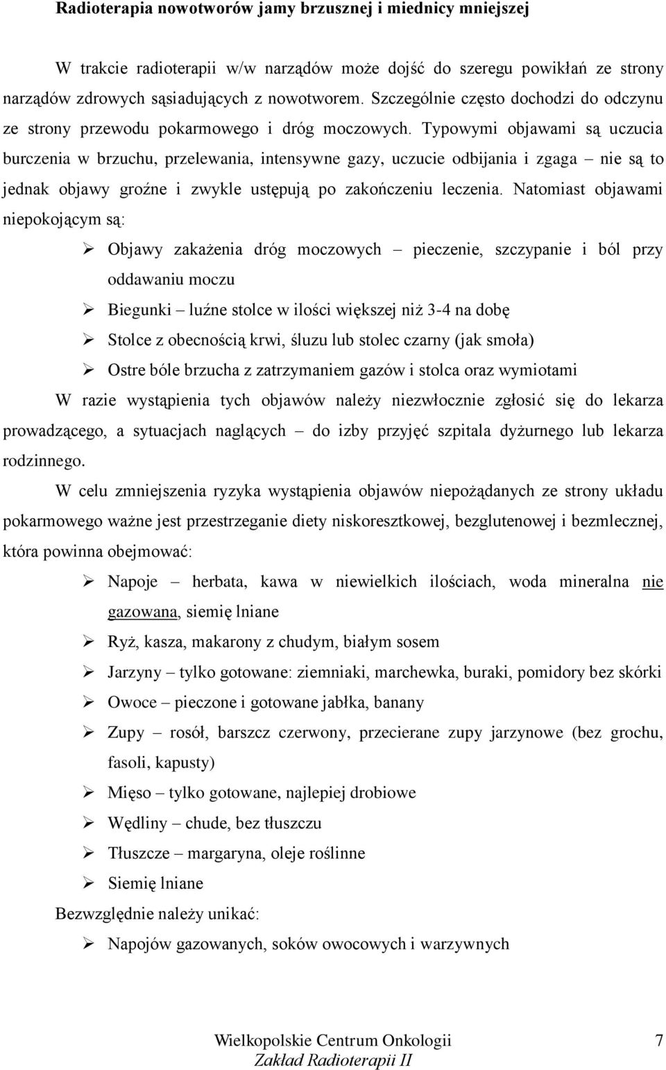Typowymi objawami są uczucia burczenia w brzuchu, przelewania, intensywne gazy, uczucie odbijania i zgaga nie są to jednak objawy groźne i zwykle ustępują po zakończeniu leczenia.