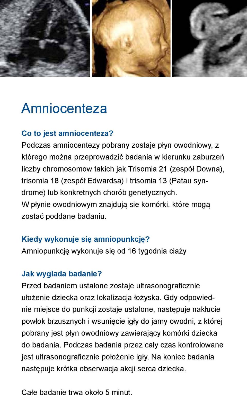 i trisomia 13 (Patau syndrome) lub konkretnych chorób genetycznych. W płynie owodniowym znajdują sie komórki, które mogą zostać poddane badaniu. Kiedy wykonuje się amniopunkcję?