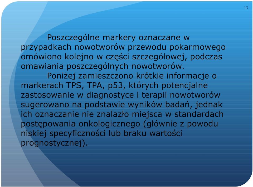 Poniżej zamieszczono krótkie informacje o markerach TPS, TPA, p53, których potencjalne zastosowanie w diagnostyce i terapii