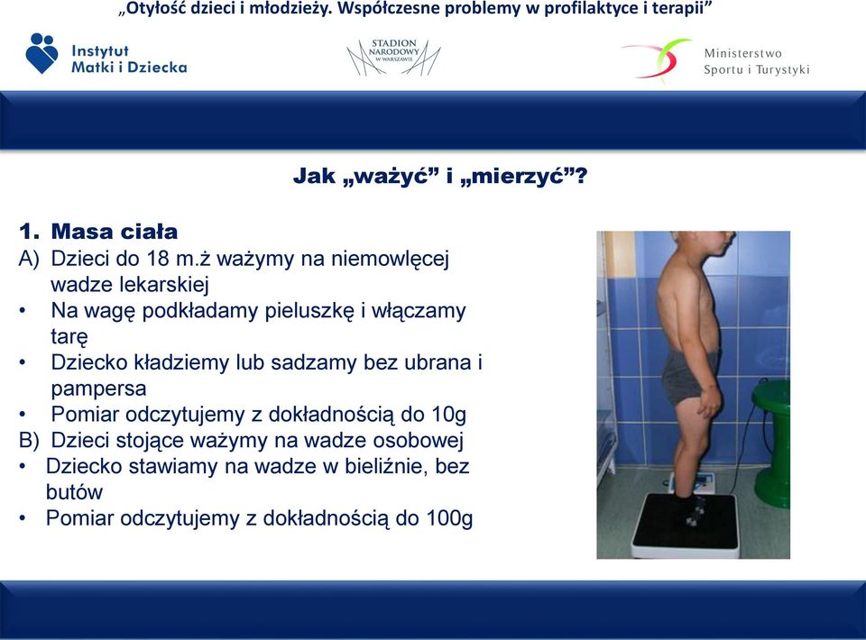 Dziecko kładziemy lub sadzamy bez ubrana i pampersa Pomiar odczytujemy z dokładnością do