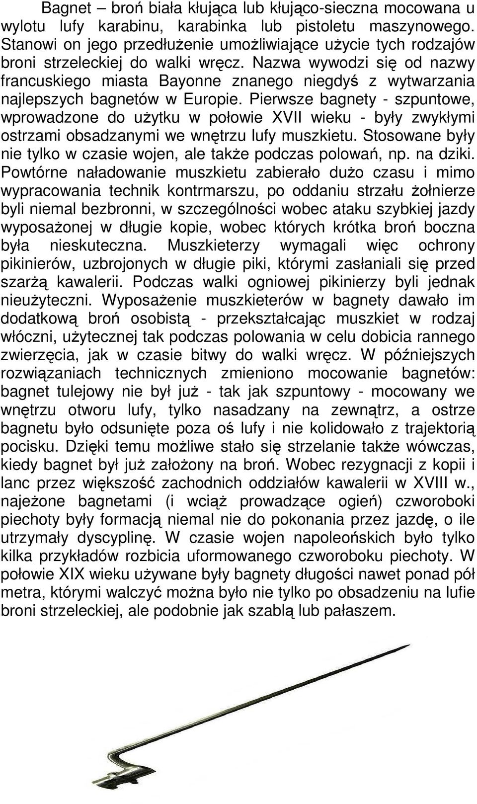 Nazwa wywodzi się od nazwy francuskiego miasta Bayonne znanego niegdyś z wytwarzania najlepszych bagnetów w Europie.