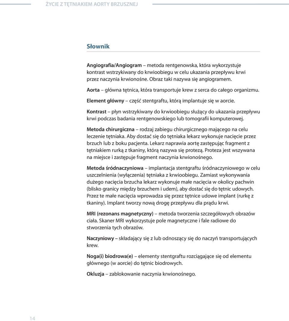 Kontrast płyn wstrzykiwany do krwioobiegu służący do ukazania przepływu krwi podczas badania rentgenowskiego lub tomografii komputerowej.