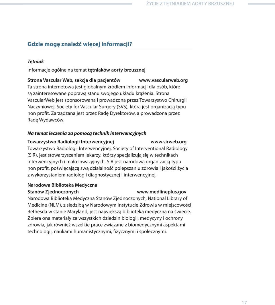 Strona VascularWeb jest sponsorowana i prowadzona przez Towarzystwo Chirurgii Naczyniowej, Society for Vascular Surgery (SVS), która jest organizacją typu non profit.