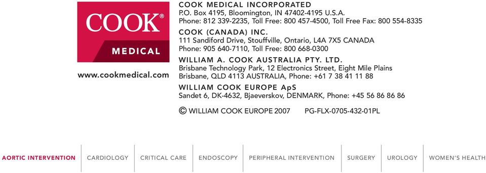 Brisbane Technology Park, 12 Electronics Street, Eight Mile Plains Brisbane, QLD 4113 AUSTRALIA, Phone: +61 7 38 41 11 88 WILLIAM COOK EUROPE ApS Sandet 6, DK-4632,