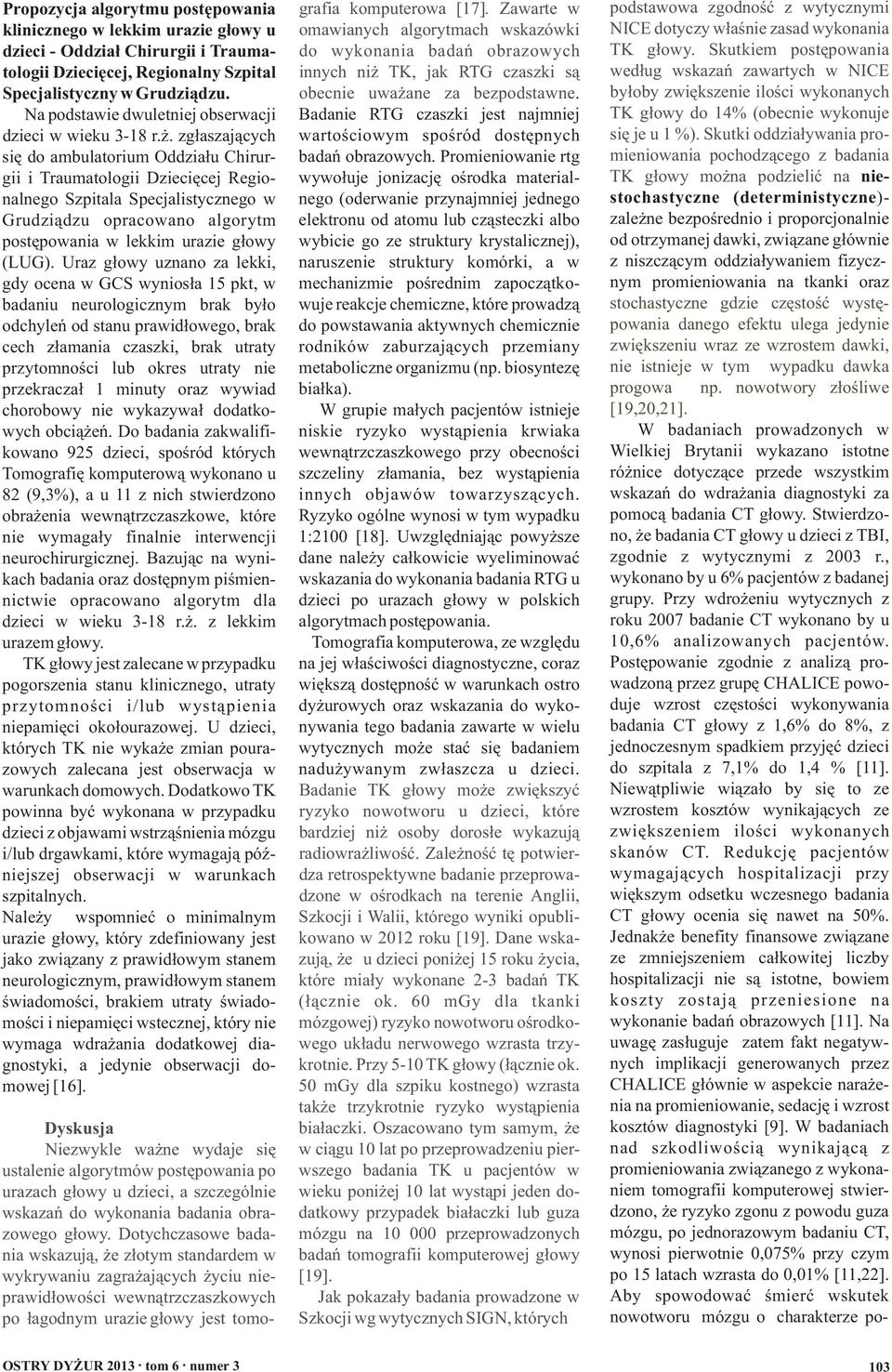 zgłaszających się do ambulatorium Oddziału Chirurgii i Traumatologii Dziecięcej Regionalnego Szpitala Specjalistycznego w Grudziądzu opracowano algorytm postępowania w lekkim urazie głowy (LUG).