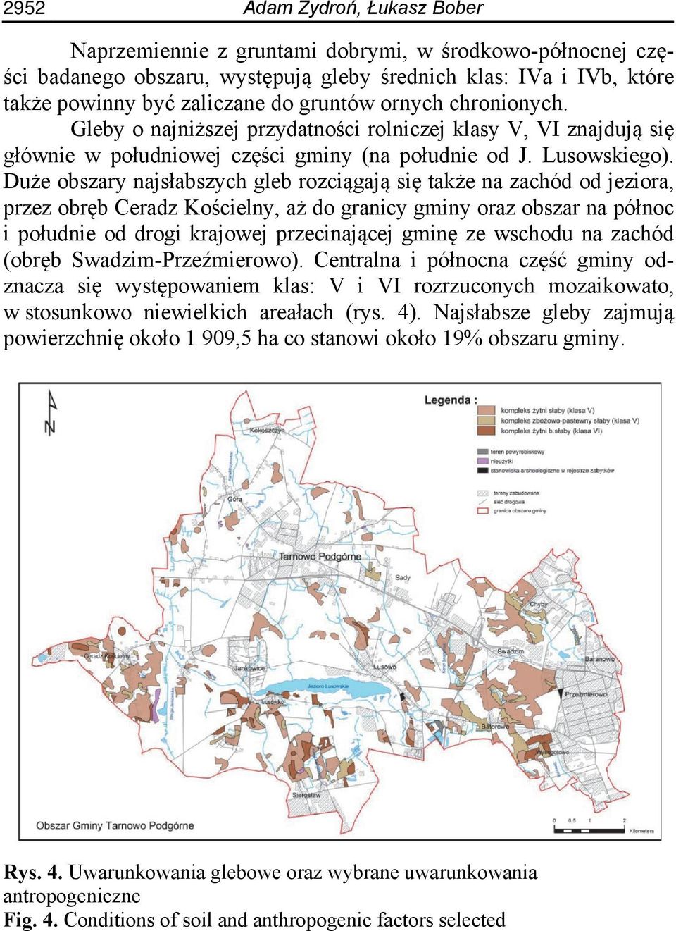 Duże obszary najsłabszych gleb rozciągają się także na zachód od jeziora, przez obręb Ceradz Kościelny, aż do granicy gminy oraz obszar na północ i południe od drogi krajowej przecinającej gminę ze