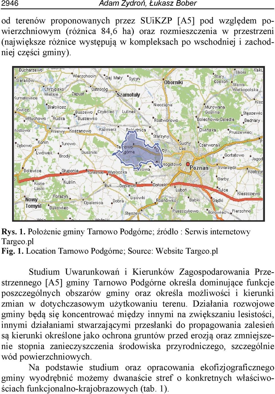 pl Studium Uwarunkowań i Kierunków Zagospodarowania Przestrzennego [A5] gminy Tarnowo Podgórne określa dominujące funkcje poszczególnych obszarów gminy oraz określa możliwości i kierunki zmian w