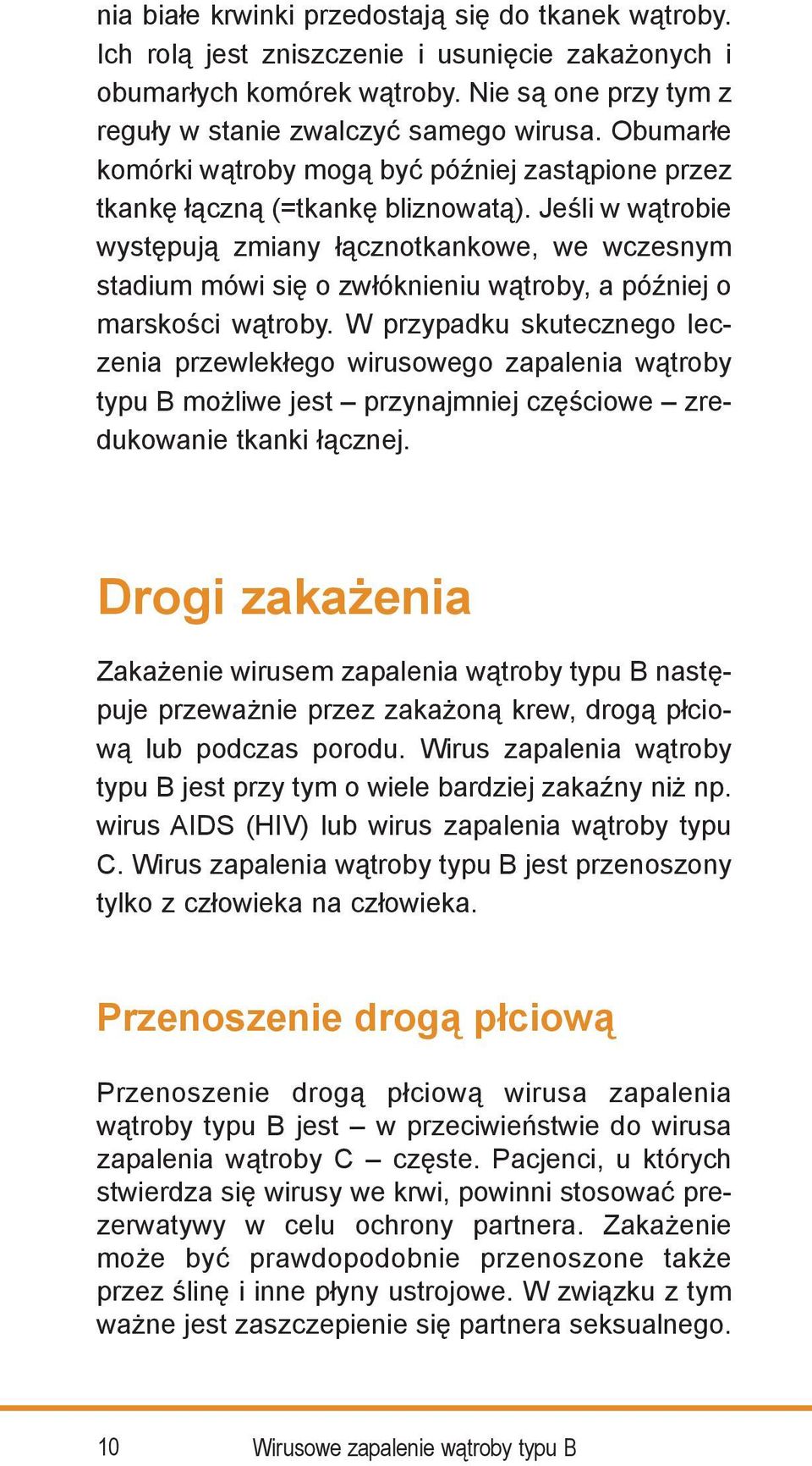 Jeśli w wątrobie występują zmiany łącznotkankowe, we wczesnym stadium mówi się o zwłóknieniu wątroby, a później o marskości wątroby.