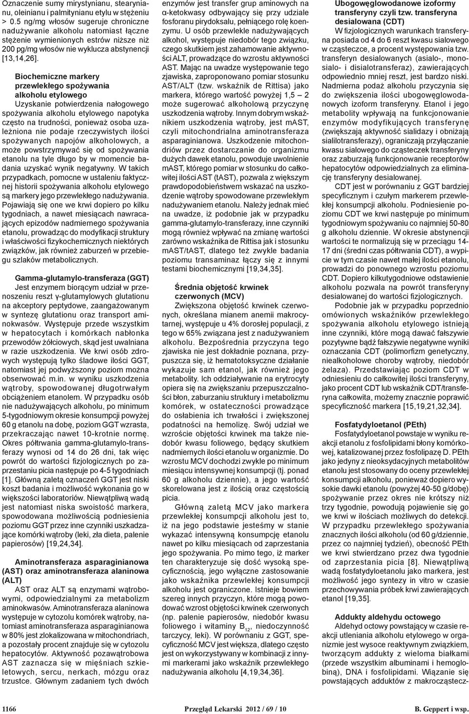 Biochemiczne markery przewlekłego spożywania alkoholu etylowego Uzyskanie potwierdzenia nałogowego spożywania alkoholu etylowego napotyka często na trudności, ponieważ osoba uzależniona nie podaje