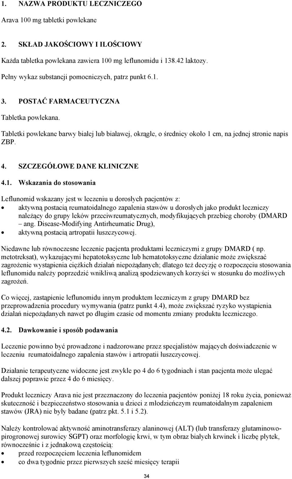 Tabletki powlekane barwy białej lub białawej, okrągłe, o średnicy około 1 