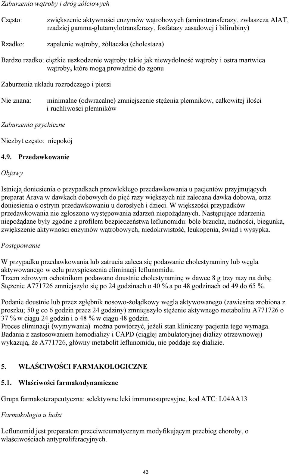 rozrodczego i piersi Nie znana: minimalne (odwracalne) zmniejszenie stężenia plemników, całkowitej ilości i ruchliwości plemników Zaburzenia psychiczne Niezbyt często: niepokój 4.9.