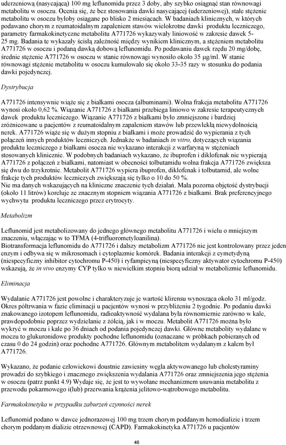 W badaniach klinicznych, w których podawano chorym z reumatoidalnym zapaleniem stawów wielokrotne dawki produktu leczniczego, parametry farmakokinetyczne metabolitu A771726 wykazywały liniowość w