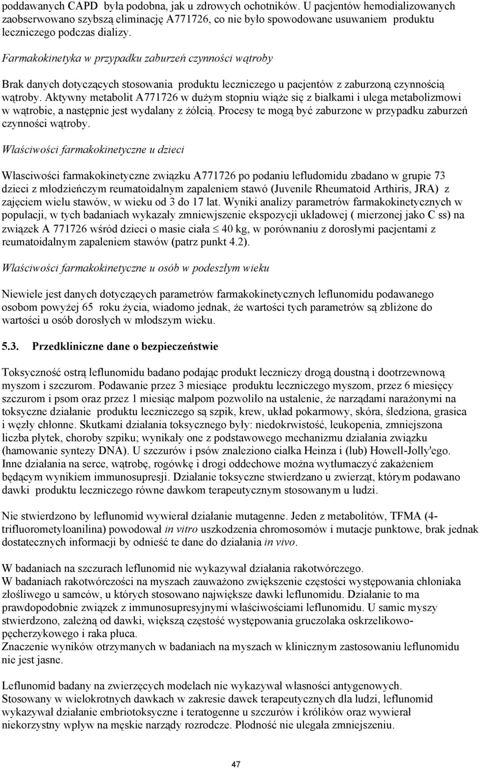 Farmakokinetyka w przypadku zaburzeń czynności wątroby Brak danych dotyczących stosowania produktu leczniczego u pacjentów z zaburzoną czynnością wątroby.