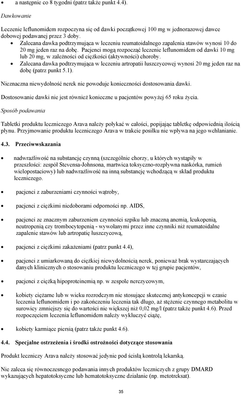 Pacjenci mogą rozpocząć leczenie leflunomidem od dawki 10 mg lub 20 mg, w zależności od ciężkości (aktywności) choroby.