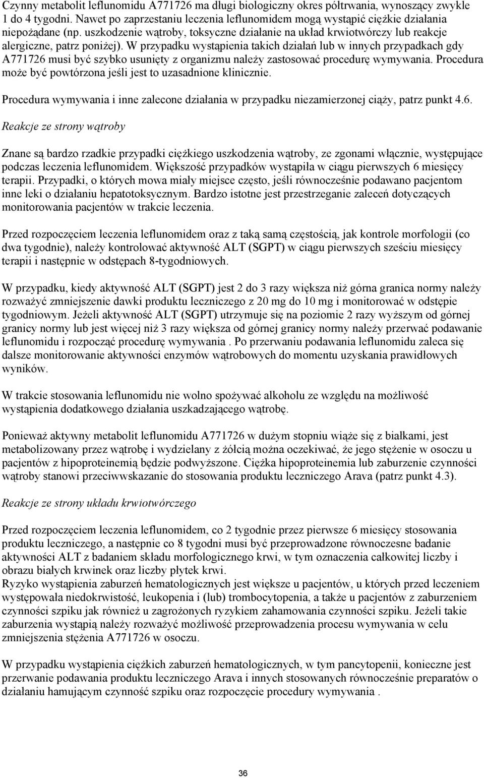 W przypadku wystąpienia takich działań lub w innych przypadkach gdy A771726 musi być szybko usunięty z organizmu należy zastosować procedurę wymywania.