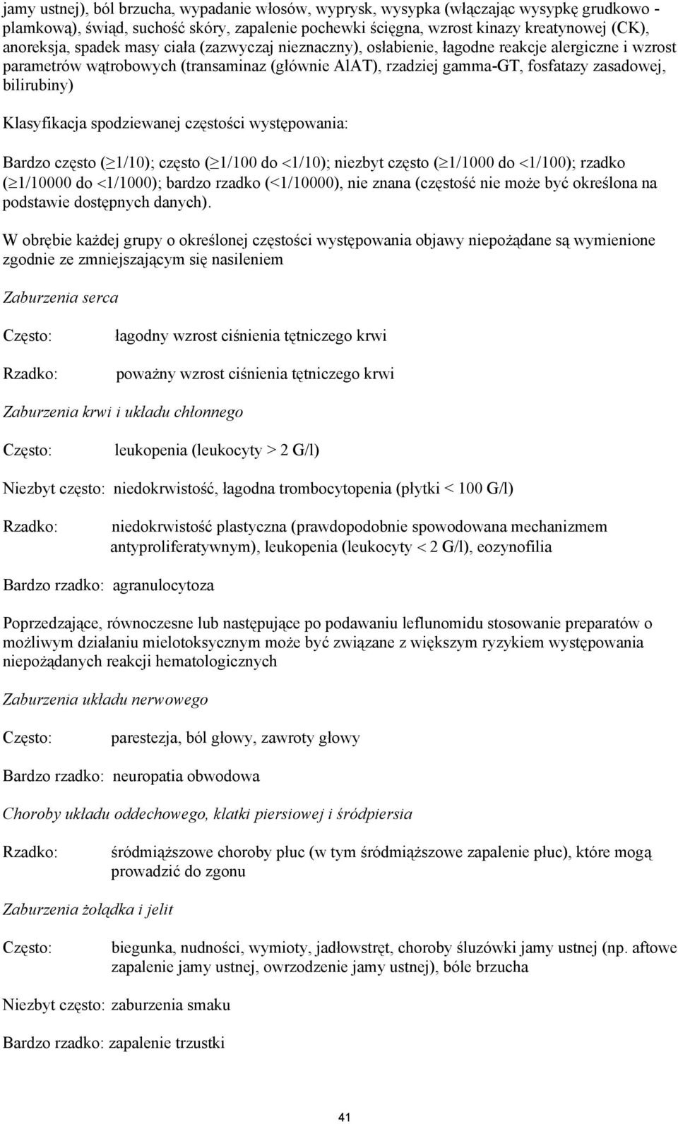 Klasyfikacja spodziewanej częstości występowania: Bardzo często ( 1/10); często ( 1/100 do <1/10); niezbyt często ( 1/1000 do <1/100); rzadko ( 1/10000 do <1/1000); bardzo rzadko (<1/10000), nie